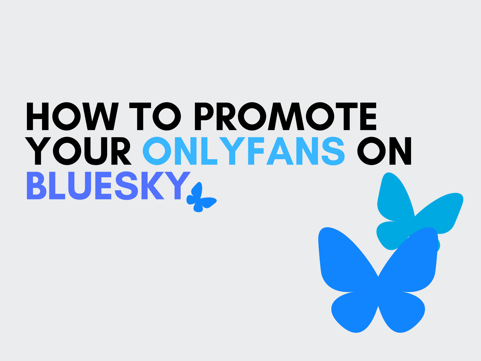 "How to Promote Your OnlyFans on Bluesky" written alongside blue butterflies, it is the log of bluesky