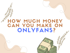 How Much Money Can You Make on OnlyFans?