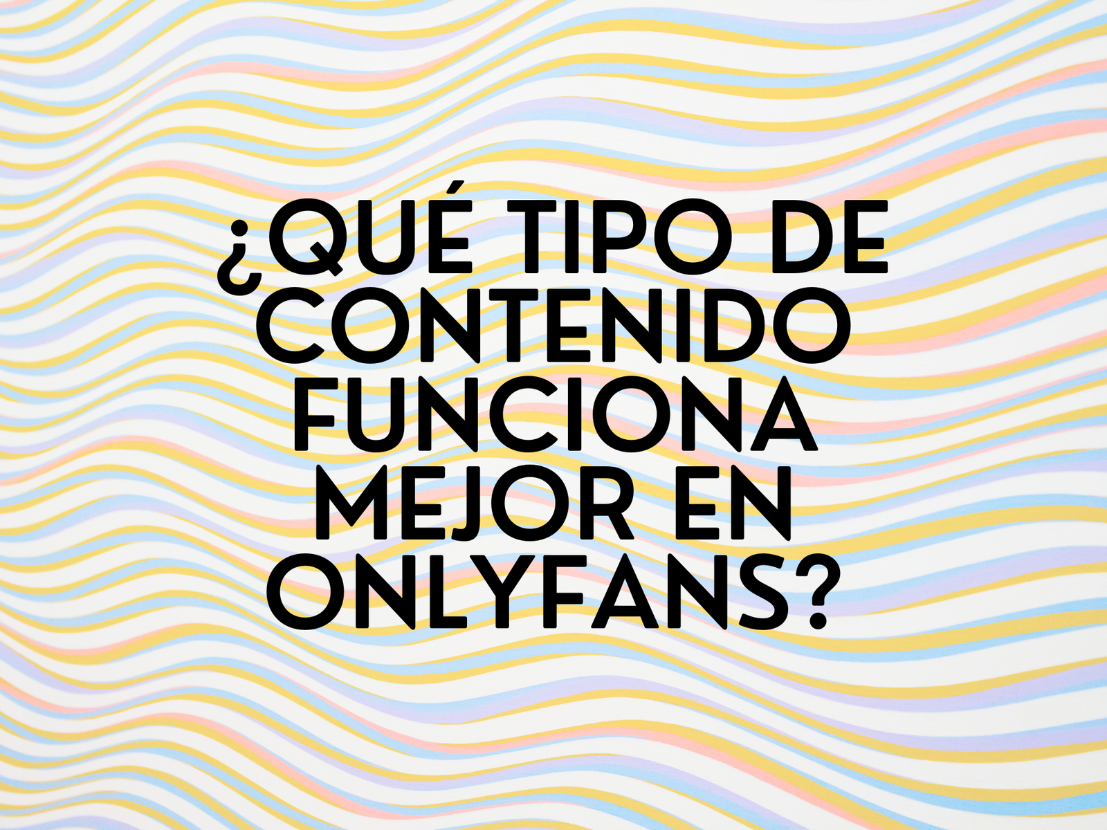 ¿Qué tipo de contenido funciona mejor en OnlyFans?