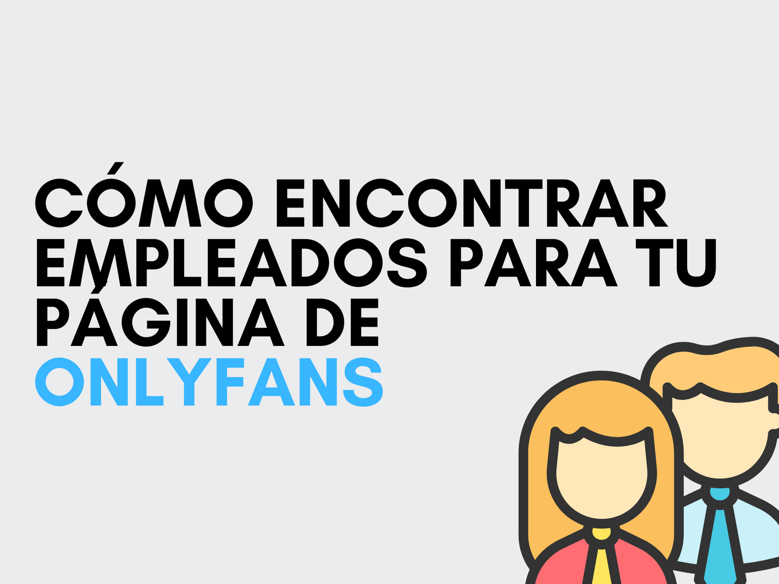 Cómo Encontrar Empleados para Tu Página de OnlyFans