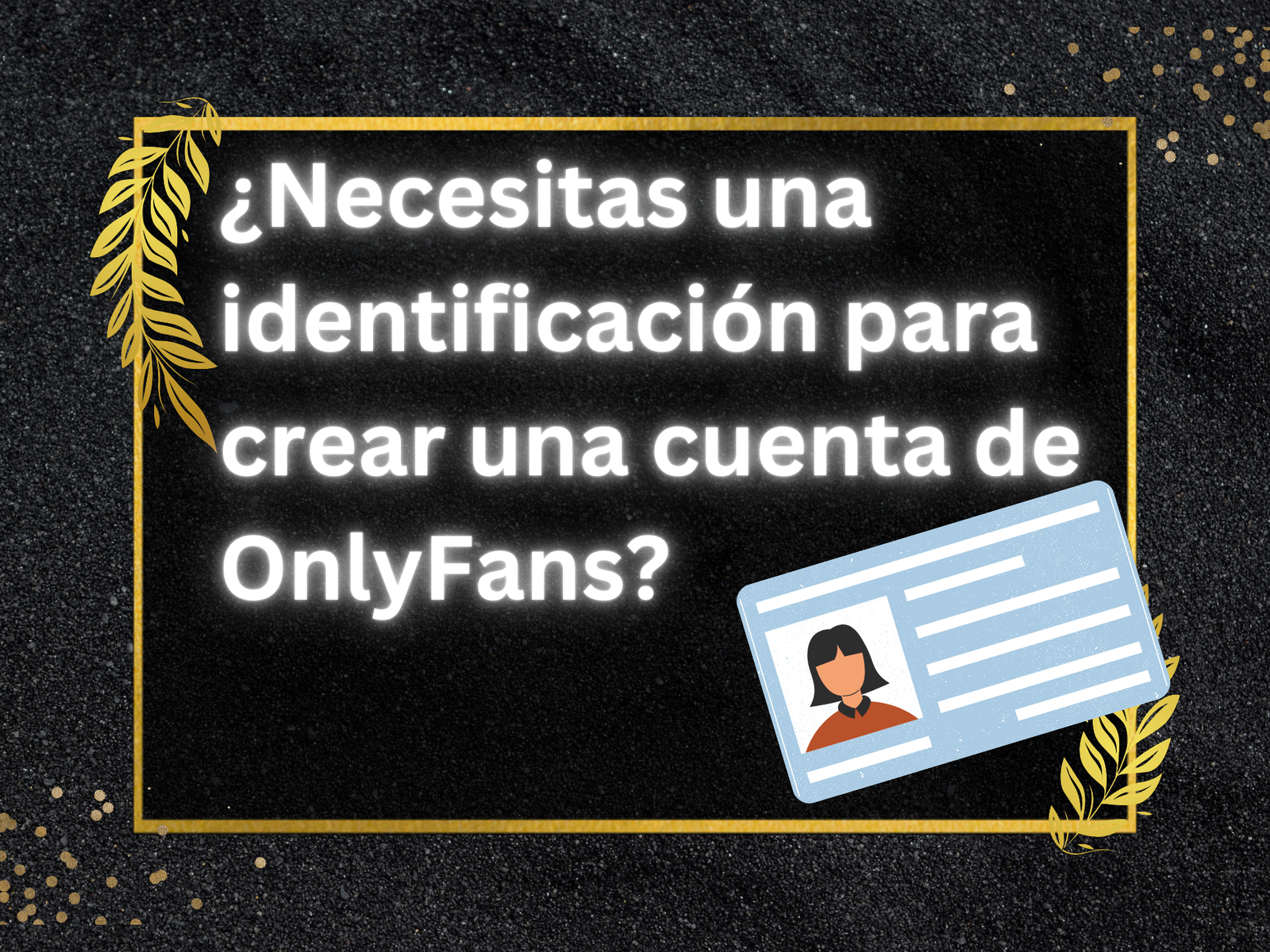 ¿Necesitas una identificación para crear una cuenta de OnlyFans?